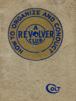 Colt's Revolver Club Handbook A-80 1928 How to organize and conduct a Revolver Club
